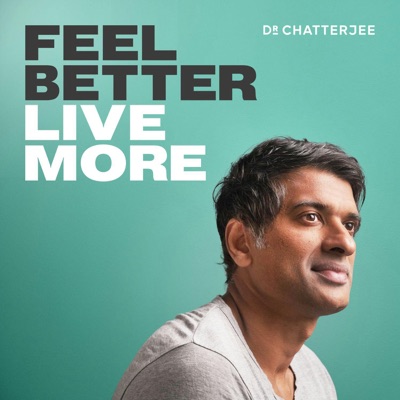 Feel Better, Live More with Dr Rangan Chatterjee:Dr Rangan Chatterjee: GP & Author