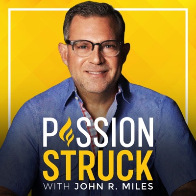 Passion Struck with John R. Miles:John R. Miles