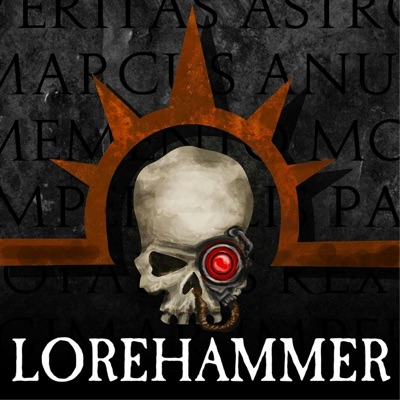 Lorehammer - A Warhammer 40k Podcast Lorehammer - A Warhammer 40k Podcast